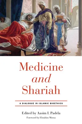 Orvostudomány és saría: Párbeszéd az iszlám bioetikáról - Medicine and Shariah: A Dialogue in Islamic Bioethics
