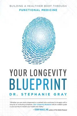 A hosszú életed tervrajza: Az egészségesebb test felépítése a funkcionális orvoslás segítségével - Your Longevity Blueprint: Building a Healthier Body Through Functional Medicine