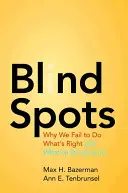 Vakfoltok: Miért nem tesszük azt, ami helyes, és mit tehetünk ellene - Blind Spots: Why We Fail to Do What's Right and What to Do about It