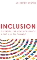 Inklúzió: Sokszínűség, az új munkahely és a változásra való akarat - Inclusion: Diversity, The New Workplace & The Will To Change