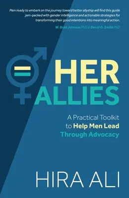 Szövetségesei: Gyakorlati eszköztár a férfiak vezetésének segítésére az érdekérvényesítés révén - Her Allies: A Practical Toolkit to Help Men Lead Through Advocacy