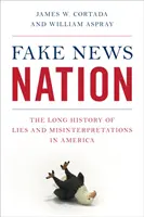 Fake News Nation: A hazugságok és félreértelmezések hosszú története Amerikában - Fake News Nation: The Long History of Lies and Misinterpretations in America