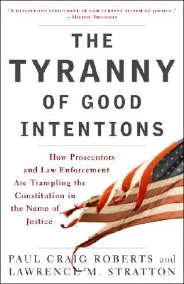 A jó szándék zsarnoksága: Hogyan tiporják el az alkotmányt az ügyészek és a bűnüldöző szervek az igazságszolgáltatás nevében - The Tyranny of Good Intentions: How Prosecutors and Law Enforcement Are Trampling the Constitution in the Name of Justice