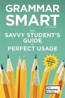 Grammar Smart, 4. kiadás: The Savvy Student's Guide to Perfect Usage: The Savvy Student's Guide to Perfect Usage - The Savvy Student's Guide to Perfect Usage - Grammar Smart, 4th Edition: The Savvy Student's Guide to Perfect Usage