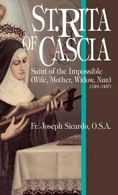 Casciai Szent Rita: Cascia: A lehetetlen szentje - St. Rita of Cascia: Saint of the Impossible