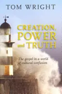 Teremtés, hatalom és igazság: Az evangélium a kulturális zűrzavar világában - Creation, Power and Truth: The Gospel In A World Of Cultural Confusion