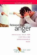 Szabadulás a haragtól - Gyakorlati segítség az indokolatlan düh kontrollálásához - Release from Anger - Practical Help for Controlling Unreasonable Rage