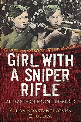 Lány mesterlövészpuskával: Keleti front emlékirat - Girl with a Sniper Rifle: An Eastern Front Memoir