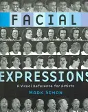 Arckifejezések: Vizuális referencia művészek számára - Facial Expressions: A Visual Reference for Artists