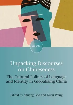 A kínaiasságról szóló diskurzusok kicsomagolása: A nyelv és az identitás kulturális politikája a globalizálódó Kínában - Unpacking Discourses on Chineseness: The Cultural Politics of Language and Identity in Globalizing China