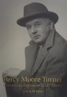 Percy Moore Turner: Moore Turner, a műértő, impresszárió és műkereskedő. - Percy Moore Turner: Connoisseur, Impresario, and Art Dealer