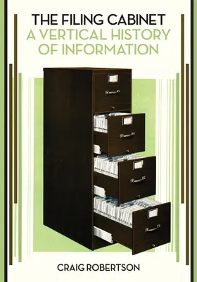 Az irattár: Az információ függőleges története - The Filing Cabinet: A Vertical History of Information