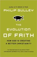 A hit evolúciója: Hogyan teremt Isten egy jobb kereszténységet - The Evolution of Faith: How God Is Creating a Better Christianity