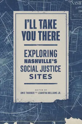 Elviszlek oda: Nashville társadalmi igazságossági helyszíneinek felfedezése - I'll Take You There: Exploring Nashville's Social Justice Sites