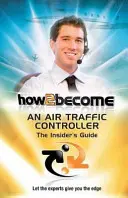 Hogyan legyek légiforgalmi irányító: A bennfentes útmutatója - How2Become an Air Traffic Controller: The Insider's Guide