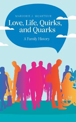 Szerelem, élet, furcsaságok és kvarkok: A Family History - Love, Life, Quirks, and Quarks: A Family History