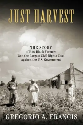 Csak aratás: A fekete farmerek hogyan nyerték meg a legnagyobb polgárjogi ügyet az amerikai kormány ellen. - Just Harvest: The Story of How Black Farmers Won the Largest Civil Rights Case Against the U.S. Government