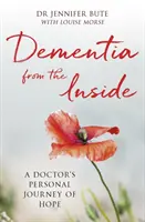 Demencia belülről: Egy orvos személyes reményteli utazása - Dementia from the Inside: A Doctor's Personal Journey of Hope