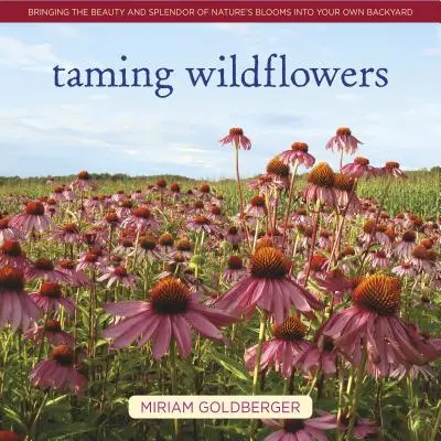 Vadvirágok megszelídítése: A természet virágainak szépségét és pompáját a saját kertünkbe hozni - Taming Wildflowers: Bringing the Beauty and Splendor of Nature's Blooms Into Your Own Backyard