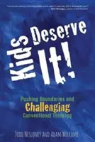 A gyerekek megérdemlik! A határok feszegetése és a hagyományos gondolkodás megkérdőjelezése - Kids Deserve It! Pushing Boundaries and Challenging Conventional Thinking