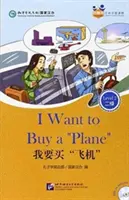 I Want to Buy a 'Plane' (felnőtteknek): Friends Chinese Graded Readers (2. szint) - I Want to Buy a 'Plane' (for Adults): Friends Chinese Graded Readers (Level 2)