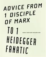 Tanácsok 1 Marx-tanítványtól 1 Heidegger-fanatikusnak - Advice from 1 Disciple of Marx to 1 Heidegger Fanatic