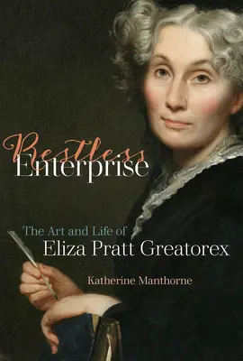 Nyughatatlan vállalkozás: Eliza Pratt Greatorex művészete és élete - Restless Enterprise: The Art and Life of Eliza Pratt Greatorex