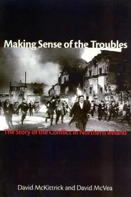 Making Sense of the Troubles: Az észak-írországi konfliktus története - Making Sense of the Troubles: The Story of the Conflict in Northern Ireland