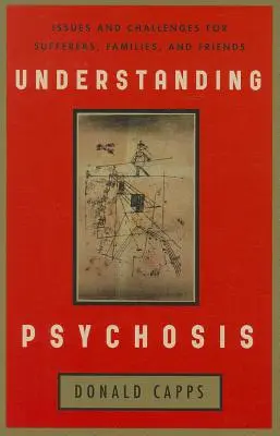 A pszichózis megértése: Kérdések és kihívások a szenvedők, a családok és a barátok számára - Understanding Psychosis: Issues and Challenges for Sufferers, Families, and Friends