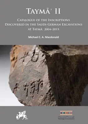 Tayma' II: A Tayma' 2004-2015 közötti szaúdi-német ásatások során feltárt feliratok katalógusa - Tayma' II: Catalogue of the Inscriptions Discovered in the Saudi-German Excavations at Tayma' 2004-2015