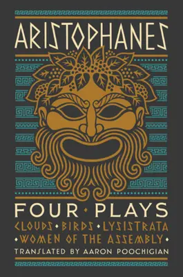 Arisztophanész: Arisztophanész: Négy színdarab: Négy színdarab: Négy színdarab: Felhők, Madarak, Lysistrata, A gyűlés asszonyai - Aristophanes: Four Plays: Clouds, Birds, Lysistrata, Women of the Assembly