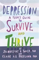 Depresszió: Egy tinédzser útmutatója a túléléshez és a gyarapodáshoz - Depression: A Teen's Guide to Survive and Thrive