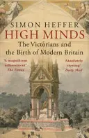 High Minds: A viktoriánusok és a modern Nagy-Britannia születése - High Minds: The Victorians and the Birth of Modern Britain