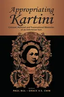 Kartini kisajátítása: Egy indonéz ikon gyarmati, nemzeti és transznacionális emlékei - Appropriating Kartini: Colonial, National and Transnational Memories of an Indonesian Icon