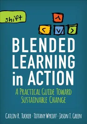 Blended Learning in Action: Gyakorlati útmutató a fenntartható változáshoz - Blended Learning in Action: A Practical Guide Toward Sustainable Change