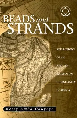 Gyöngyök és szálak: Egy afrikai nő gondolatai az afrikai kereszténységről - Beads and Strands: Reflections of an African Woman on Christianity in Africa