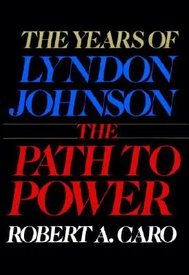 A hatalomhoz vezető út: Lyndon Johnson I. évei - The Path to Power: The Years of Lyndon Johnson I