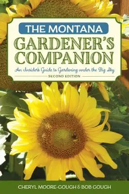 A montanai kertész útitársa: Kertészkedés a Nagy Ég alatt, 2. kiadás - The Montana Gardener's Companion: An Insider's Guide to Gardening under the Big Sky, 2nd Edition