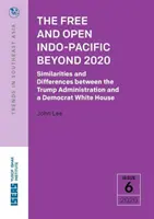 A szabad és nyitott Indo-csendes-óceáni térség 2020 után: Hasonlóságok és különbségek a Trump-kormányzat és egy demokrata Fehér Ház között - The Free and Open Indo-Pacific Beyond 2020: Similarities and Differences Between the Trump Administration and a Democrat White House