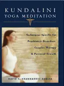 Kundalini jóga meditáció: Pszichiátriai rendellenességek, párterápia és személyes növekedés technikái - Kundalini Yoga Meditation: Techniques Specific for Psychiatric Disorders, Couples Therapy, and Personal Growth