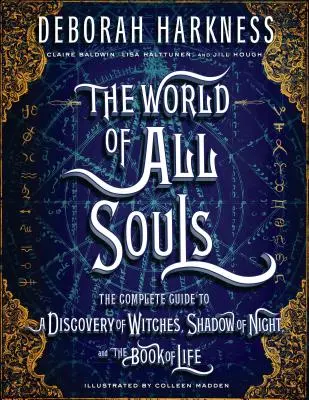 The World of All Souls: A boszorkányok felfedezése, Az éjszaka árnyéka és az élet könyve című könyv teljes útmutatója - The World of All Souls: The Complete Guide to a Discovery of Witches, Shadow of Night, and the Book of Life