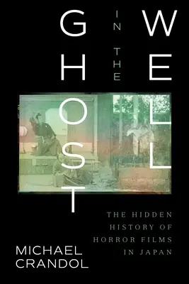 Szellem a kútban: A japán horrorfilmek rejtett története - Ghost in the Well: The Hidden History of Horror Films in Japan