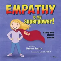 Az empátia az én szupererőm: Egy történet arról, hogyan mutasd ki, hogy törődsz velem - Empathy Is My Superpower: A Story about Showing You Care