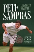 Pete Sampras: Sampras Sampras: Greatness Revisited - Pete Sampras: Greatness Revisited