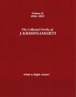 J. Krishnamurti összegyűjtött művei, II. kötet: 1934-1935: Mi a helyes cselekvés? - The Collected Works of J. Krishnamurti, Volume II: 1934-1935: What Is Right Action?