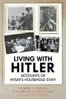 Život s Hitlerem: Vyprávění o Hitlerově domácím personálu. - Living with Hitler: Accounts of Hitler's Household Staff