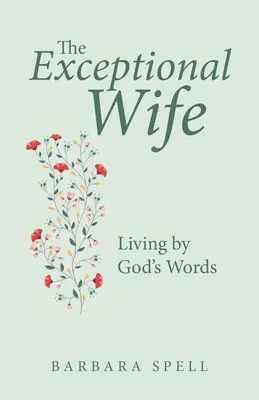 A kivételes feleség: Isten szavai szerint élni - The Exceptional Wife: Living by God's Words