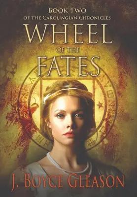 A sors kereke: A Karoling-krónikák második könyve - Wheel of the Fates: Book Two of the Carolingian Chronicles