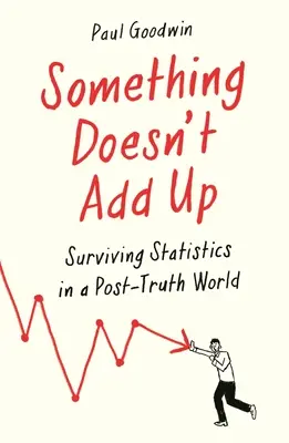 Valami nem stimmel: Túlélő statisztikák a számok őrült világában - Something Doesn't Add Up: Surviving Statistics in a Number-Mad World