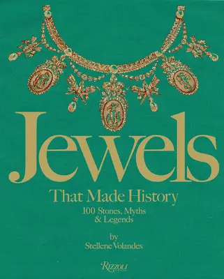 Ékszerek, amelyek történelmet írtak: 101 kő, mítosz és legenda - Jewels That Made History: 101 Stones, Myths, and Legends